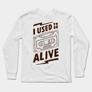 I used tobe Alive Long Sleeve T-Shirt